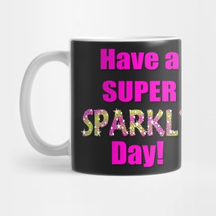 Have a Super Sparkly Day Mug